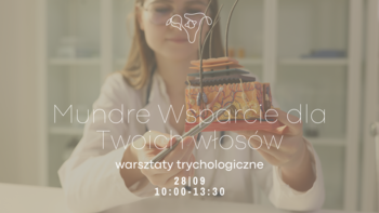  -  Warsztaty trychologiczne dla Twoich włosów z Centrum Medyczne Mundre Wsparcie