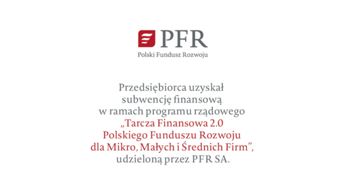 Przedsiębiorca uzyskał subwencję finansową w ramach programu rządowego "Tarcza Finansowa 2.0 Polskiego Funduszu Rozwoju dla Mikro, Małych i Średnich Firm" udzieloną przez PFR SA. 