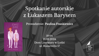  - Spotkanie autorskie z Łukaszem Barysem w Domu Literatury