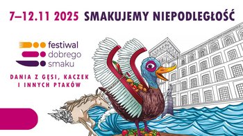  -  7–12.11 2025 SMAKUJEMY NIEPODLEGŁOŚĆ festiwal dobrego smaku DANIA Z GĘSI, KACZEK I INNYCH PTAKÓW
