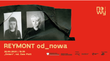 - Reymont od_nowa „Śmierć”, reż. Ewa Platt