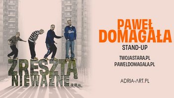  -  Paweł Domagała – stand-up „Zresztą nieważne” w Teatrze Muzycznym