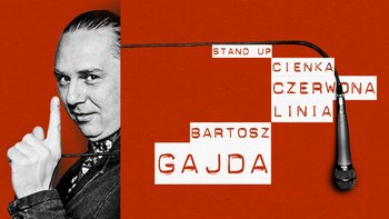  -  Stand-up: Bartosz Gajda - "Cienka Czerwona Linia" w KIJu