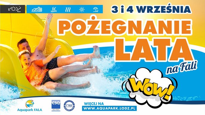 3 i 4 września pożegnanie lata na FALI. WOW. Więcej na www.aquapark.lodz.pl 