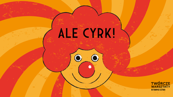 - Ale cyrk! | premiera spektaklu dla dzieci w Fabryce Sztuki
