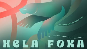  -  „Hela foka. Historie na fali" w Teatrze Lalek Arlekin