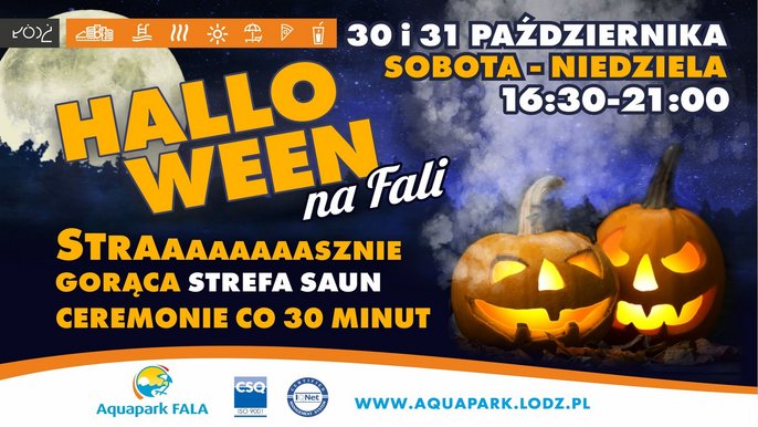 Aquapark FALA: Halloween na FLI. Straaaaaaaasznie gorąca Strefa Saun. Ceremonie co 30 minut. 30 i 31 października. Sobota i niedziela w godzinach 16:30-21:00. 
