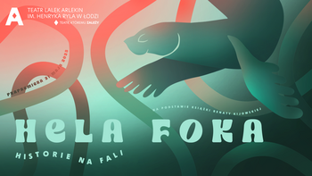 - Hela foka. Historie na fali" w Teatrze Lalek Arlekin