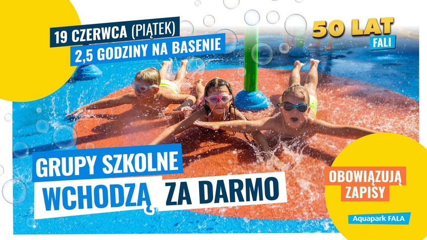 Grupy szkolne wchodzą za darmo. Obowiązują zapisy