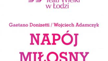  -  "NAPÓJ MIŁOSNY" w Teatrze Wielkim