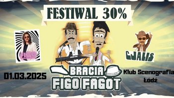  -  Festiwal na Bogatości 30%: Bracia FigoFagot + Cjalis + Figo i Samogony w Klubie Scenografia