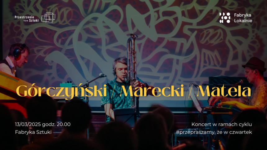 GMM (Górczyński - Marecki - Matela) | koncert w Fabryce Sztuki