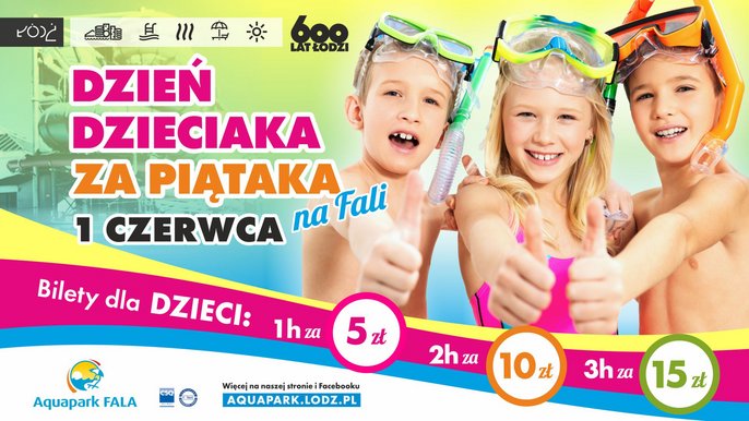 Dzień Dzieciaka za Piątaka 1 czerwca na FALI. Bilety dla dzieci: 1h za 5 zł, 2h za 10 zł, 36 za 15 zł. Więcej na stronie i na Facebooku: aquapark.lodz.pl 