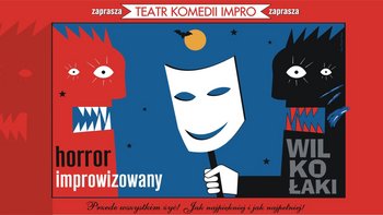  -  "Wilkołaki" - horror improwizowany Teatru Komedii Impro